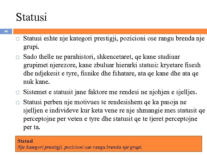Statusi 40 Statusi eshte nje kategori prestigji, pozicioni ose rangu brenda nje grupi. Sado