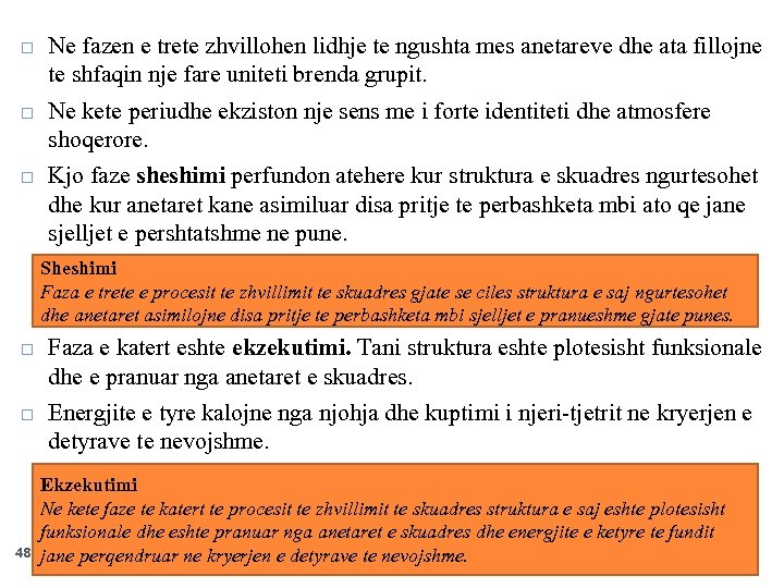  Ne fazen e trete zhvillohen lidhje te ngushta mes anetareve dhe ata fillojne