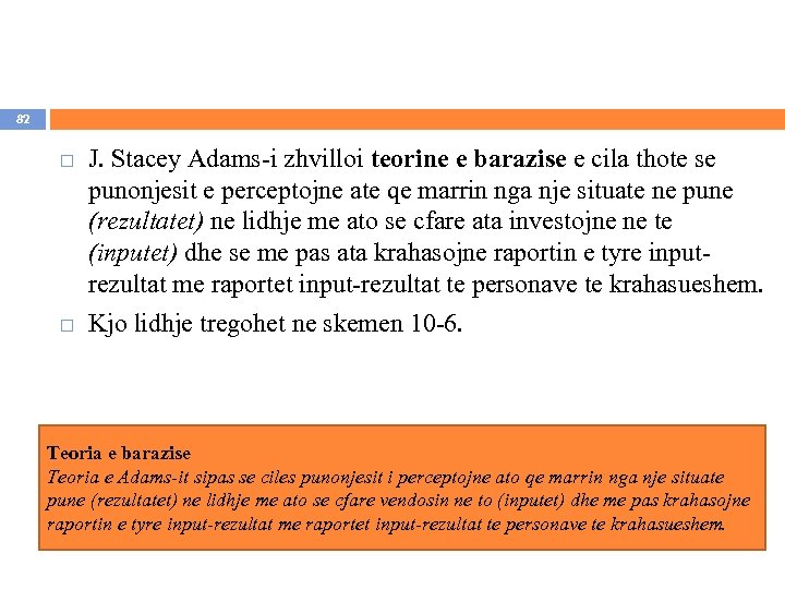 82 J. Stacey Adams-i zhvilloi teorine e barazise e cila thote se punonjesit e