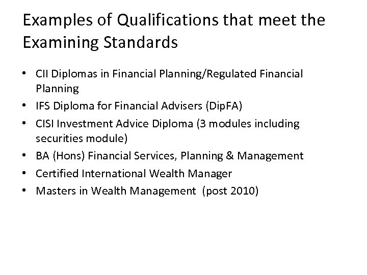 Examples of Qualifications that meet the Examining Standards • CII Diplomas in Financial Planning/Regulated