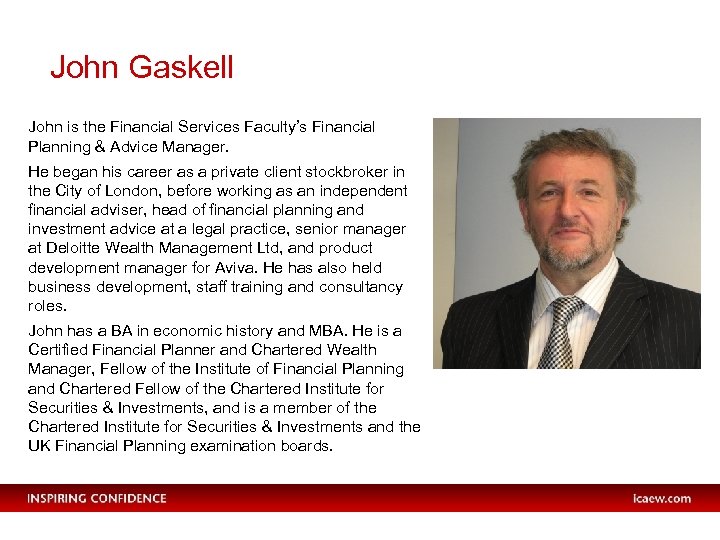 John Gaskell John is the Financial Services Faculty’s Financial Planning & Advice Manager. He