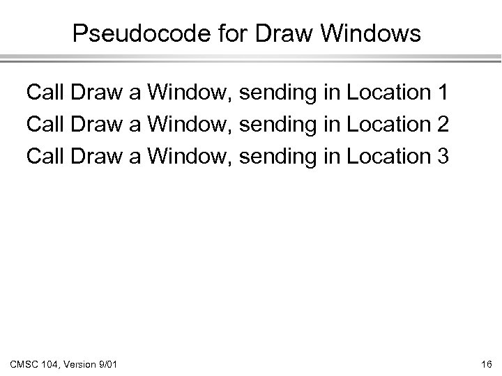 Pseudocode for Draw Windows Call Draw a Window, sending in Location 1 Call Draw