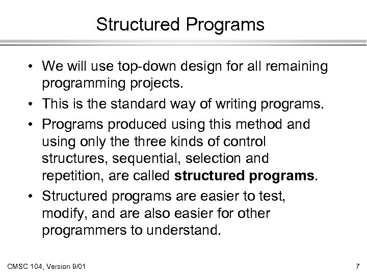 Structured Programs • We will use top-down design for all remaining programming projects. •