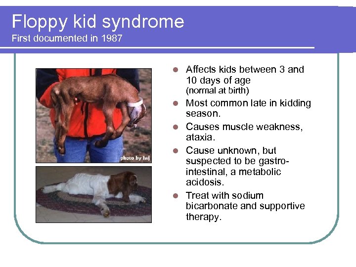 Floppy kid syndrome First documented in 1987 l Affects kids between 3 and 10