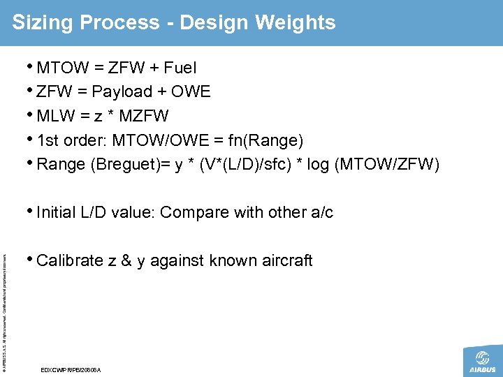 Sizing Process - Design Weights • MTOW = ZFW + Fuel • ZFW =