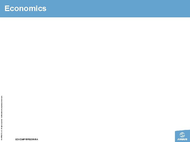 © AIRBUS S. All rights reserved. Confidential and proprietary document. Economics EDXCW/PR/PB/20808 A 
