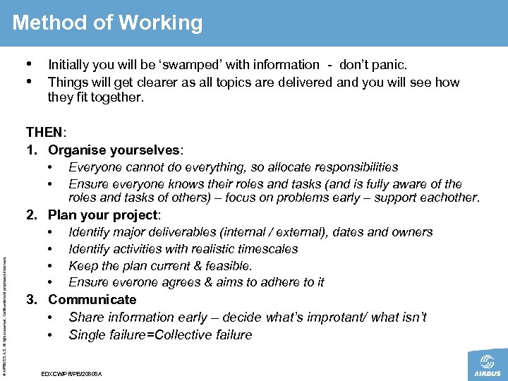 Method of Working • Initially you will be ‘swamped’ with information - don’t panic.