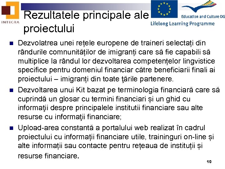 Rezultatele principale proiectului n n n Dezvolatrea unei rețele europene de traineri selectați din