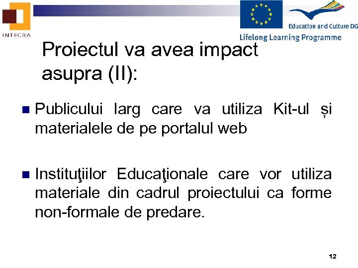 Proiectul va avea impact asupra (II): n Publicului larg care va utiliza Kit-ul și