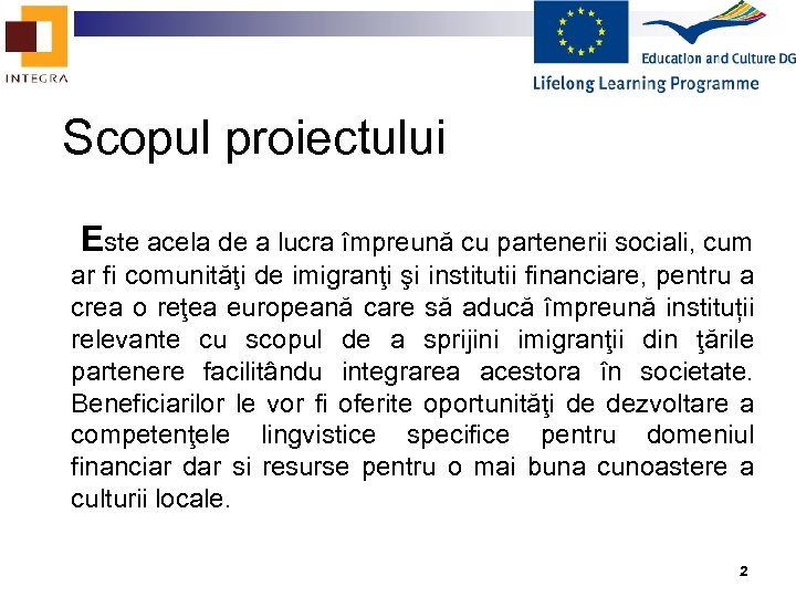 Scopul proiectului Este acela de a lucra împreună cu partenerii sociali, cum ar fi