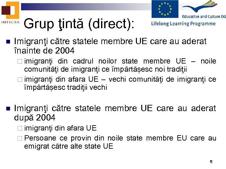 Grup ţintă (direct): n Imigranţi către statele membre UE care au aderat ȋnainte de