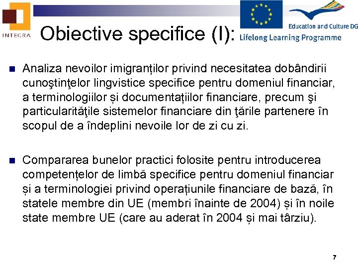 Obiective specifice (I): n Analiza nevoilor imigranților privind necesitatea dobândirii cunoştinţelor lingvistice specifice pentru