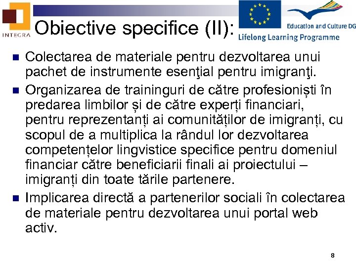 Obiective specifice (II): n n n Colectarea de materiale pentru dezvoltarea unui pachet de