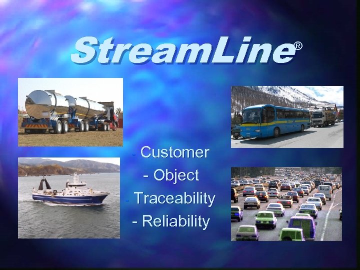 Stream. Line ® Customer - Object - Traceability - Reliability - 