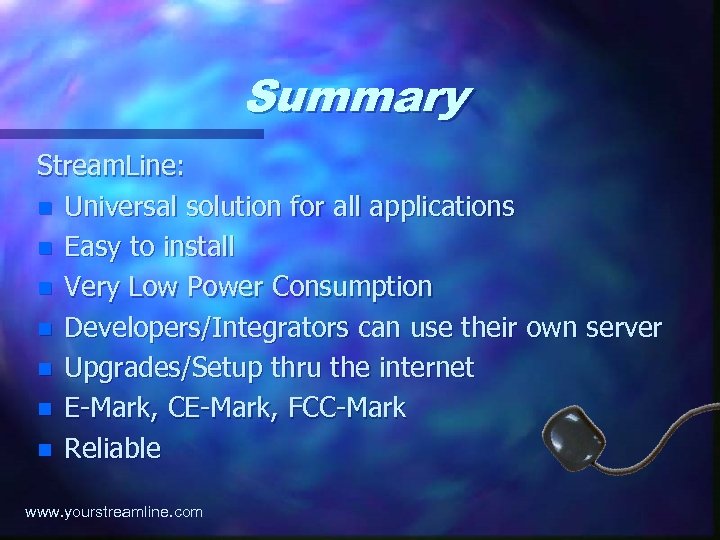 Summary Stream. Line: n Universal solution for all applications n Easy to install n