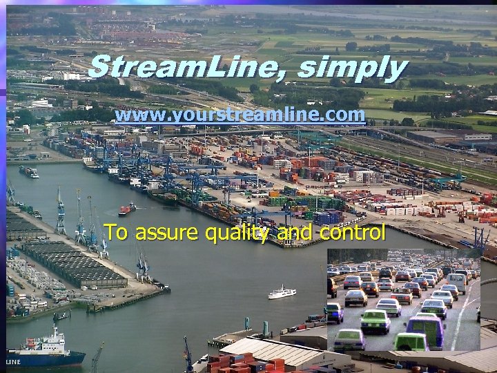 Stream. Line, simply www. yourstreamline. com To assure quality and control www. yourstreamline. com