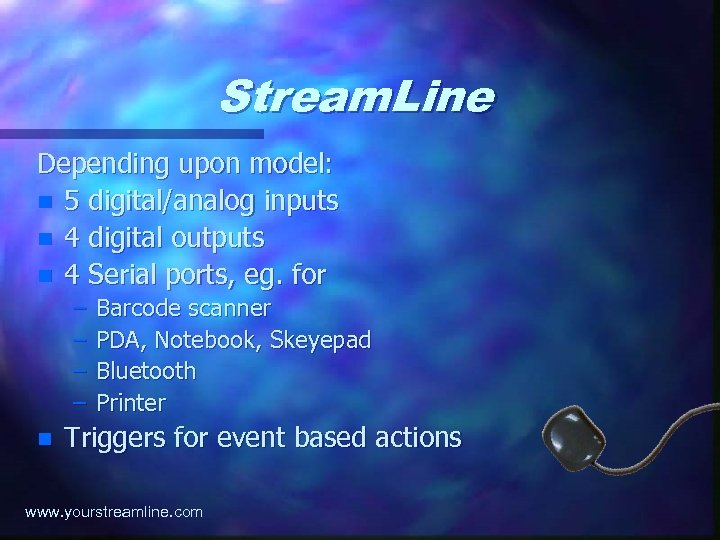 Stream. Line Depending upon model: n 5 digital/analog inputs n 4 digital outputs n