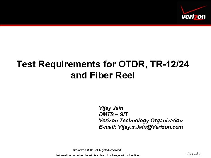 Test Requirements for OTDR, TR-12/24 and Fiber Reel Vijay Jain DMTS – SIT Verizon