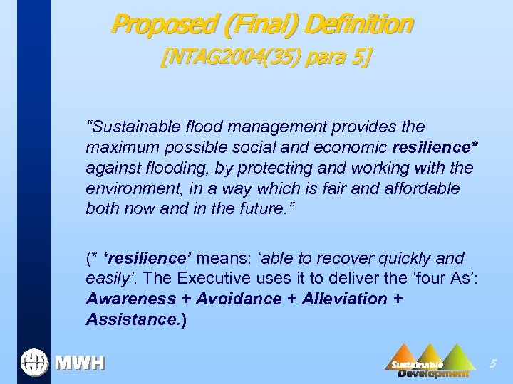 Proposed (Final) Definition [NTAG 2004(35) para 5] “Sustainable flood management provides the maximum possible