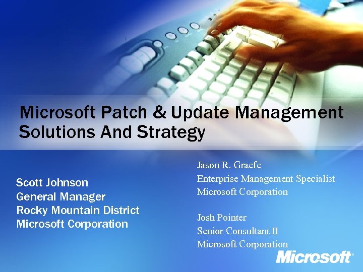 Microsoft Patch & Update Management Solutions And Strategy Scott Johnson General Manager Rocky Mountain