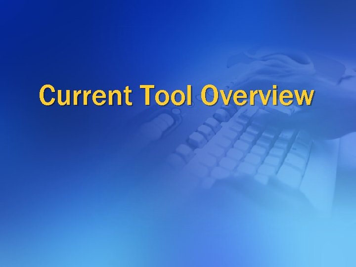 Current Tool Overview 