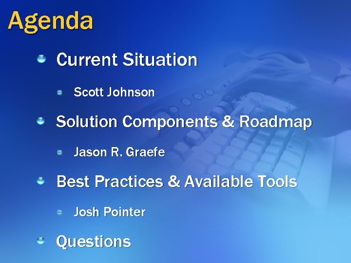 Agenda Current Situation Scott Johnson Solution Components & Roadmap Jason R. Graefe Best Practices