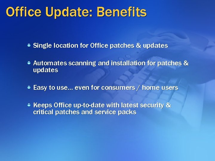 Office Update: Benefits Single location for Office patches & updates Automates scanning and installation