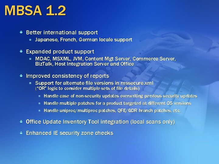 MBSA 1. 2 Better international support Japanese, French, German locale support Expanded product support