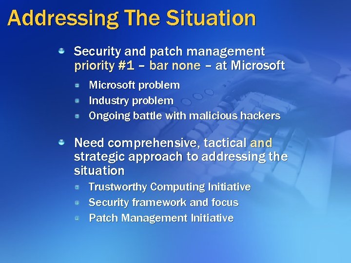 Addressing The Situation Security and patch management priority #1 – bar none – at