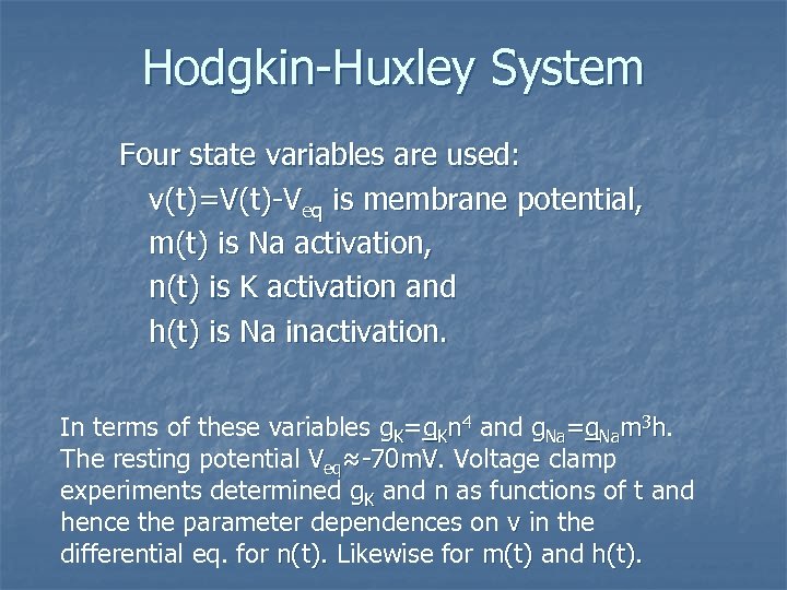 Hodgkin-Huxley System Four state variables are used: v(t)=V(t)-Veq is membrane potential, m(t) is Na