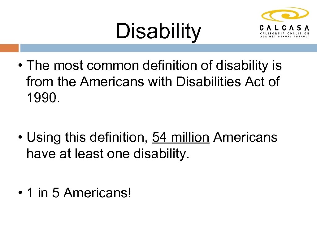 Disability • The most common definition of disability is from the Americans with Disabilities