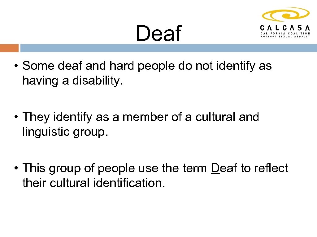 Deaf • Some deaf and hard people do not identify as having a disability.