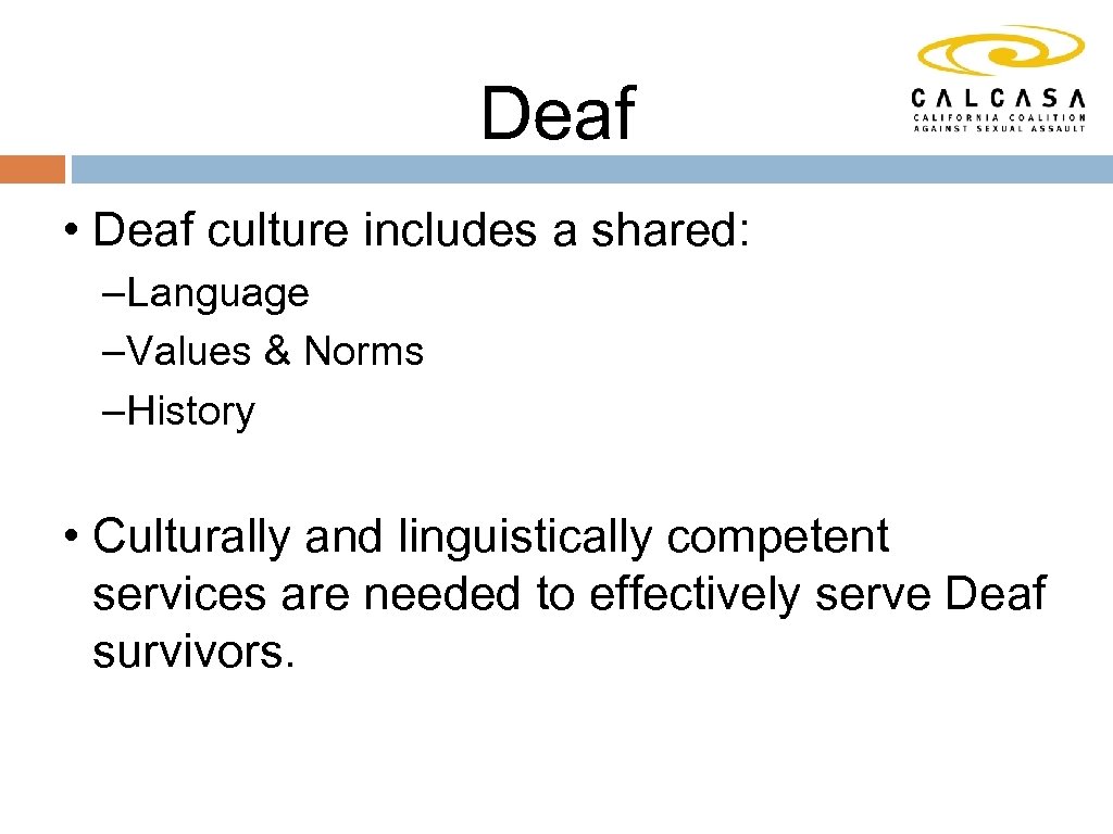 Deaf • Deaf culture includes a shared: –Language –Values & Norms –History • Culturally