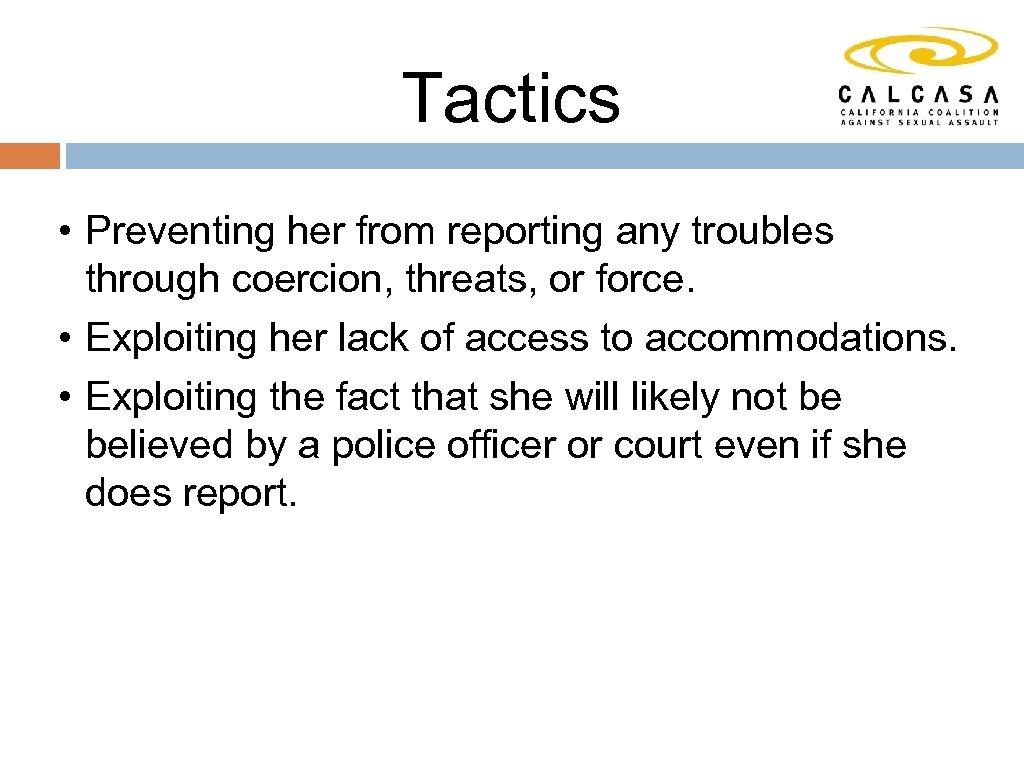 Tactics • Preventing her from reporting any troubles through coercion, threats, or force. •