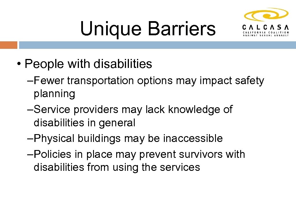 Unique Barriers • People with disabilities –Fewer transportation options may impact safety planning –Service