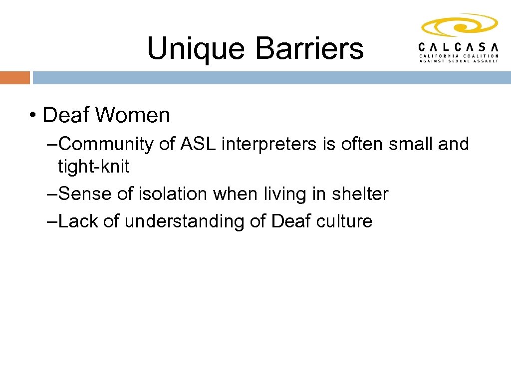 Unique Barriers • Deaf Women –Community of ASL interpreters is often small and tight-knit