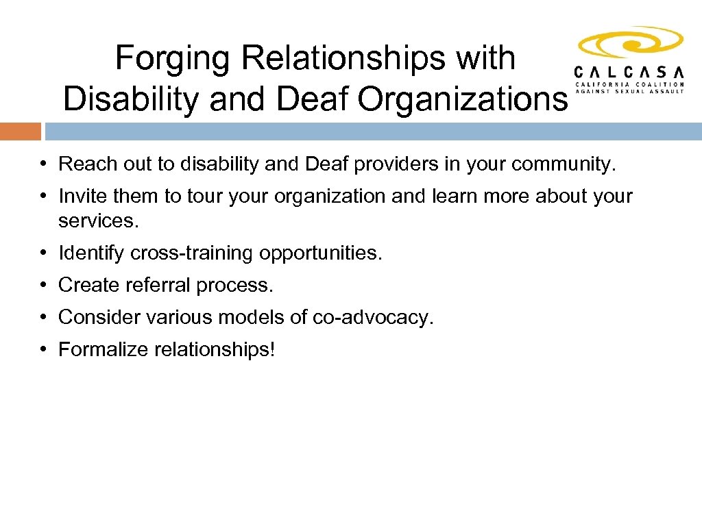 Forging Relationships with Disability and Deaf Organizations • Reach out to disability and Deaf