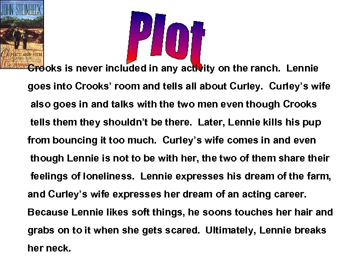 Crooks is never included in any activity on the ranch. Lennie goes into Crooks’