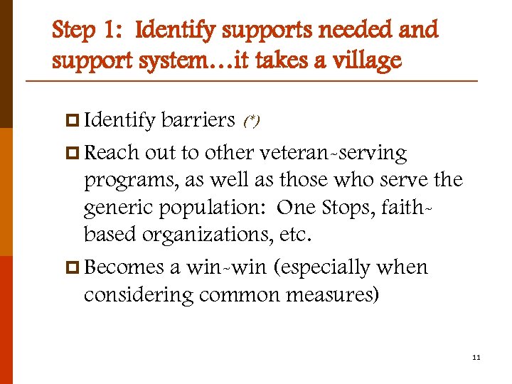 Step 1: Identify supports needed and support system…it takes a village p Identify barriers