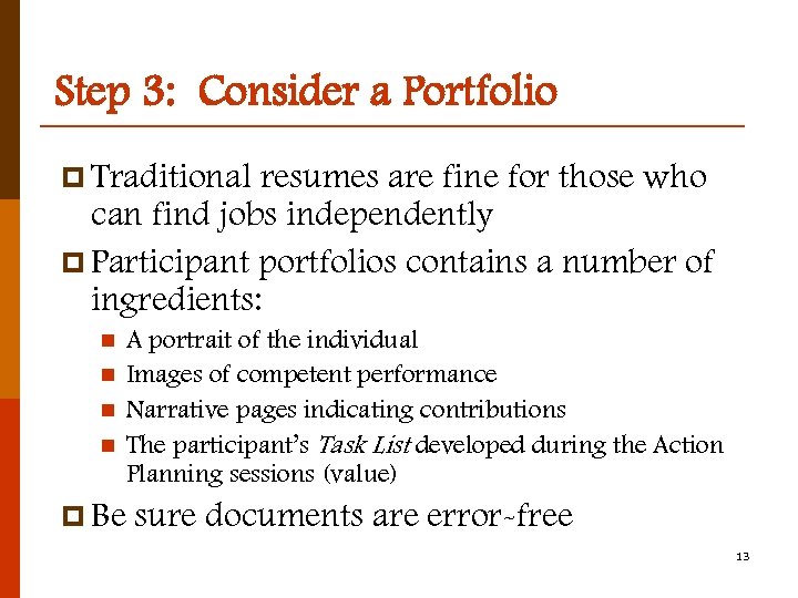 Step 3: Consider a Portfolio p Traditional resumes are fine for those who can
