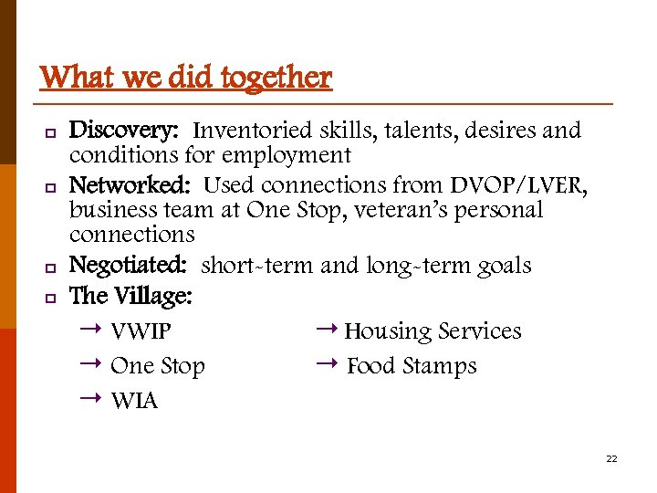 What we did together p p Discovery: Inventoried skills, talents, desires and conditions for