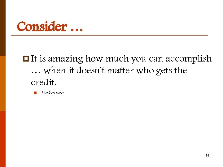 Consider … p It is amazing how much you can accomplish … when it