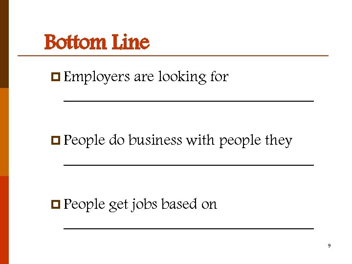 Bottom Line p Employers are looking for ________________ p People do business with people