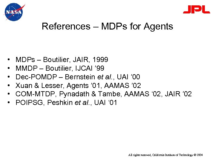 References – MDPs for Agents • • • MDPs – Boutilier, JAIR, 1999 MMDP