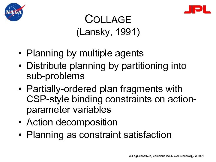 COLLAGE (Lansky, 1991) • Planning by multiple agents • Distribute planning by partitioning into