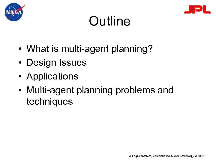 Outline • • What is multi-agent planning? Design Issues Applications Multi-agent planning problems and
