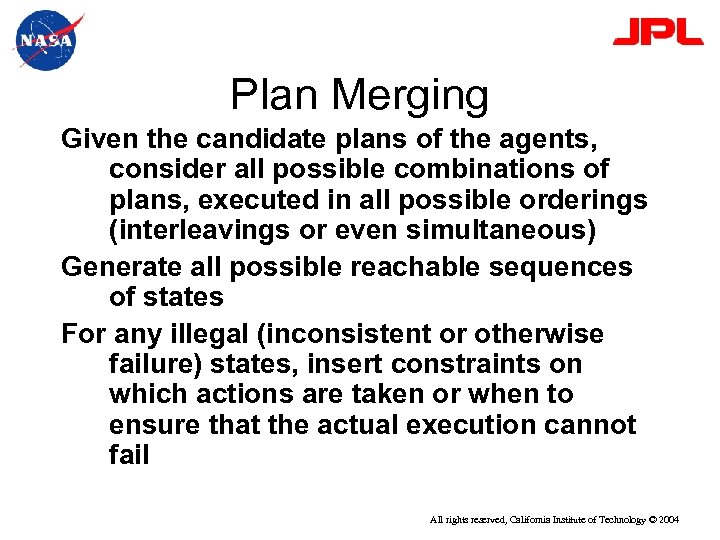 Plan Merging Given the candidate plans of the agents, consider all possible combinations of