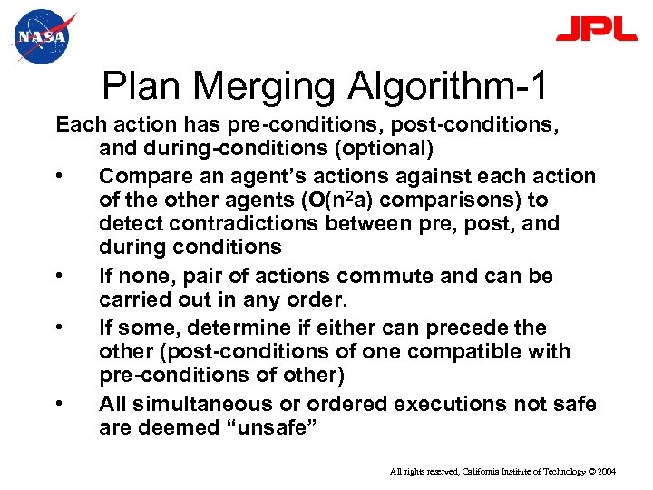 Plan Merging Algorithm-1 Each action has pre-conditions, post-conditions, and during-conditions (optional) • Compare an