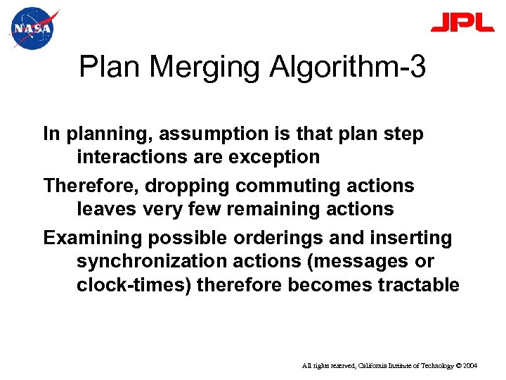Plan Merging Algorithm-3 In planning, assumption is that plan step interactions are exception Therefore,