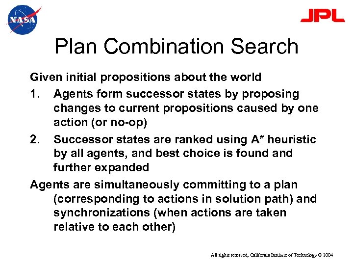 Plan Combination Search Given initial propositions about the world 1. Agents form successor states
